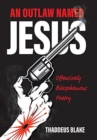 An Outlaw Named Jesus : Offensively Blasphemous Poetry - Book