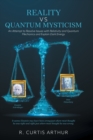 Reality vs Quantum Mysticism : An Attempt to Resolve Issues with Relativity and Quantum Mechanics and Explain Dark Energy - Book