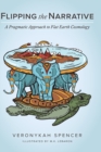Flipping The Narrative : A Pragmatic Approach To Flat Earth Cosmology - Book