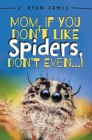 Mom, If You Don't Like Spiders, Don't Even! - Book