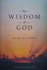 The Wisdom of God : God Calls on His Children - Book