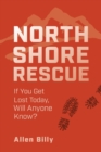 North Shore Rescue : If You Get Lost Today, Will Anyone Know? - Book