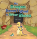 My Dragon Doesn't Want to Wear Shoes - Book