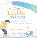 The Little Things : Finding Gratitude in Life's Simple Moments - Book