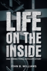 Life on the Inside : One Correctional Officer's Story - Book