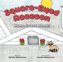 Square-Eyed Raccoon : Home Sweet Home! - Book