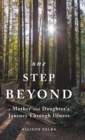 One Step Beyond : A Mother and Daughter's Journey Through Illness - Book