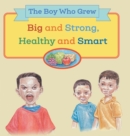 The Boy Who Grew Big and Strong, Healthy and Smart - Book