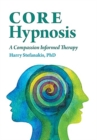 CORE Hypnosis : A Compassion Informed Therapy - Book