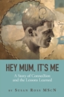 Hey Mum, It's Me : A Story of Connection and the Lessons Learned - Book