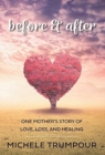 Before and After : One Mother's Story of Love, Loss, and Healing - Book