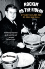 Rockin' On The Rideau : Ottawa's Golden Age of Rock and Roll - Book