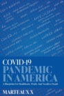 COVID-19 Pandemic In America : A Blueprint For Healthcare, Profit, And Needless Death - Book