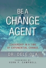 Be a Change Agent : Leadership in a Time of Exponential Change - Book