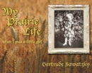 My Prairie Life : When I was a Little Girl - Book