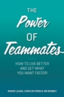 The Power of Teammates : How to Live Better and Get What You Want Faster! - Book