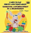 I Love to Eat Fruits and Vegetables : English Hungarian Bilingual Edition - Book