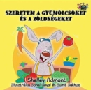 I Love to Eat Fruits and Vegetables : Hungarian Edition - Book