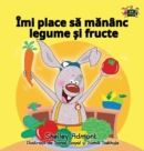 I Love to Eat Fruits and Vegetables : Romanian Edition - Book