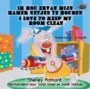 Ik Hou Ervan Mijn Kamer Netjes Te Houden - I Love to Keep My Room Clean : Dutch English Bilingual Edition - Book