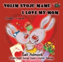 Volim Svoju Mamu I Love My Mom : Serbian English Bilingual Edition - Book