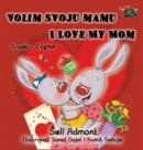 Volim Svoju Mamu I Love My Mom : Serbian English Bilingual Collection - Book