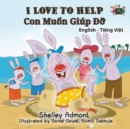 I Love to Help : English Vietnamese Bilingual Edition - Book