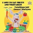 I Love to Eat Fruits and Vegetables : English Polish Bilingual Children's Book - Book