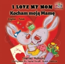 I Love My Mom Kocham Moja Mame : English Polish - Book