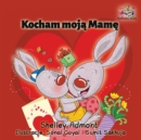 Kocham Moja Mame : I Love My Mom - Polish Children's Book - Book