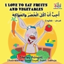 I Love to Eat Fruits and Vegetables : English Arabic - Book