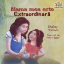 Mama Mea Este Extradinara : My Mom Is Awesome - Romanian Edition - Book