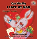 I Love My Mom (Vietnamese Baby Book, Bilingual Vietnamese English Books) : Vietmanese for Kids - Book