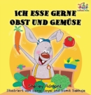Ich esse gerne Obst und Gem?se (German Children's Book) : I Love to Eat Fruits and Vegetables - Book