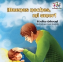 ?Buenas noches, mi amor! : Goodnight, My Love! - Spanish children's book - Book