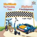 The Wheels The Friendship Race (English Hungarian Book for Kids) : Bilingual Hungarian Children's Book - Book