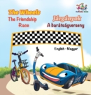 The Wheels The Friendship Race (English Hungarian Book for Kids) : Bilingual Hungarian Children's Book - Book