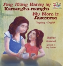 Ang Aking Nanay Ay Kamangha-Mangha My Mom Is Awesome : Tagalog English Bilingual Edition - Book