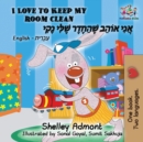 I Love to Keep My Room Clean : English Hebrew - Book