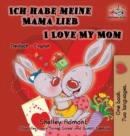 Ich Habe Meine Mama Lieb I Love My Mom (German Kids Book) : German English Bilingual Edition - Book