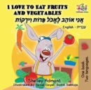 I Love to Eat Fruits and Vegetables : English Hebrew - Book