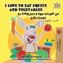 I Love to Eat Fruits and Vegetables : English Farsi - Persian - Book