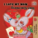 I Love My Mom : English Serbian Cyrillic - Book