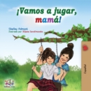 ?Vamos a jugar, mam?! : Let's Play, Mom! - Spanish edition - Book