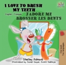 I Love to Brush My Teeth J'adore me brosser les dents : Bilingual book English French - Book