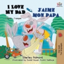 I Love My Dad J'Aime Mon Papa : English French Bilingual Book for Kids - Book