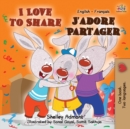 I Love to Share J'adore Partager : English French Bilingual Book - Book
