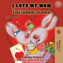 I Love My Mom (English Romanian Bilingual Book) - Book