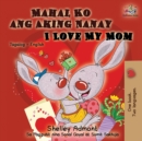 Mahal Ko ang Aking Nanay I Love My Mom : Tagalog English Bilingual Book - Book