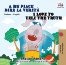 A me piace dire la verit? I Love to Tell the Truth : Italian English Bilingual Book for Kids - Book